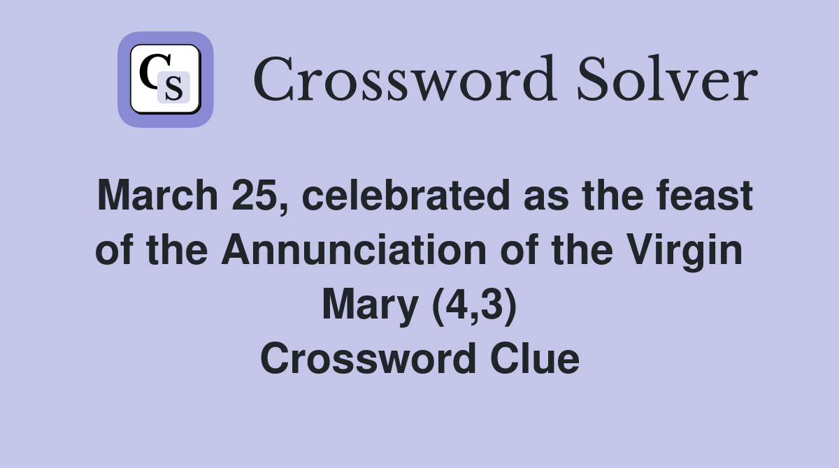 March 25, celebrated as the feast of the Annunciation of the Virgin